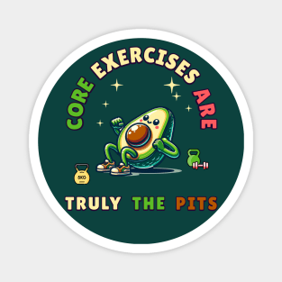 A fit avocado admits "Core Exercises are Truly the Pits" Magnet